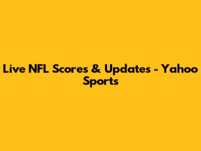 Live NFL Scores & Updates - Yahoo Sports