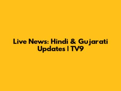 Live News: Hindi & Gujarati Updates | TV9