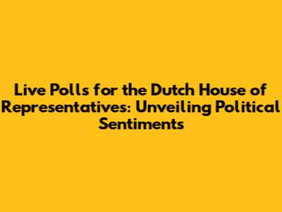 Live Polls for the Dutch House of Representatives: Unveiling Political Sentiments
