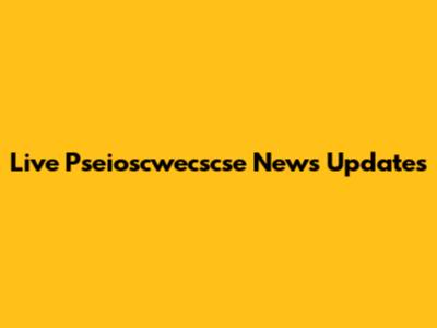 Live Pseioscwecscse News Updates