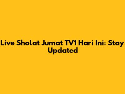 Live Sholat Jumat TV1 Hari Ini: Stay Updated