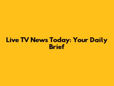 Live TV News Today: Your Daily Brief