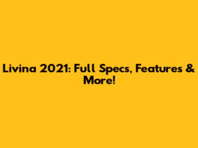 Livina 2021: Full Specs, Features & More!