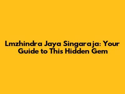 Lmzhindra Jaya Singaraja: Your Guide to This Hidden Gem
