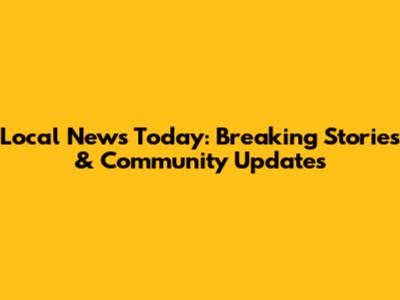 Local News Today: Breaking Stories & Community Updates