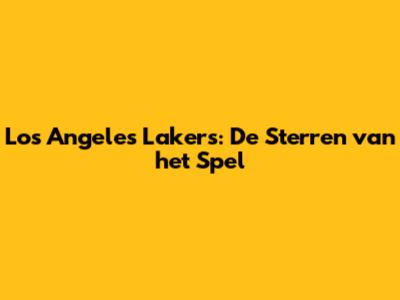 Los Angeles Lakers: De Sterren van het Spel