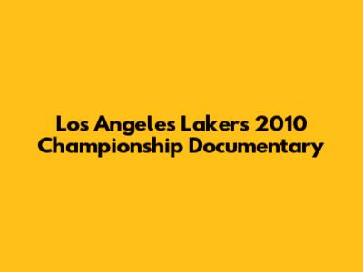 Los Angeles Lakers 2010 Championship Documentary