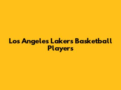 Los Angeles Lakers Basketball Players