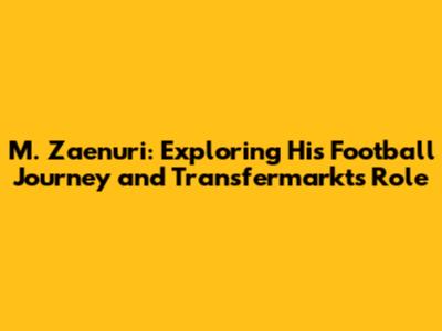 M. Zaenuri: Exploring His Football Journey and Transfermarkt's Role