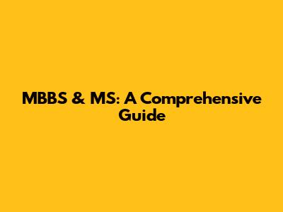 MBBS & MS: A Comprehensive Guide