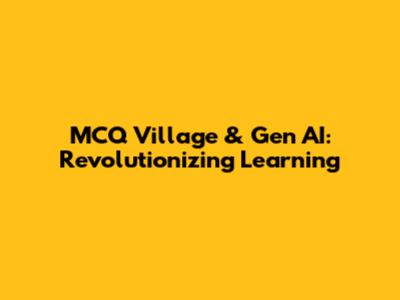 MCQ Village & Gen AI: Revolutionizing Learning
