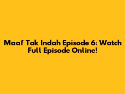 Maaf Tak Indah Episode 6: Watch Full Episode Online!