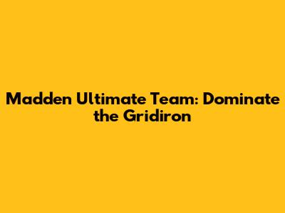 Madden Ultimate Team: Dominate the Gridiron