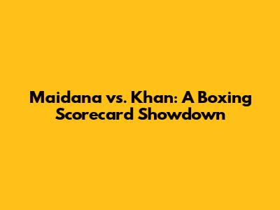Maidana vs. Khan: A Boxing Scorecard Showdown