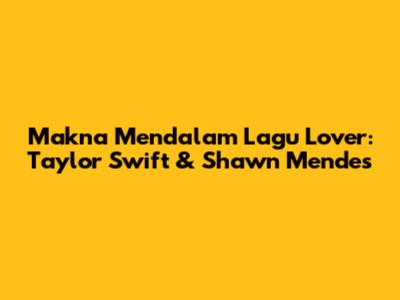 Makna Mendalam Lagu Lover: Taylor Swift & Shawn Mendes