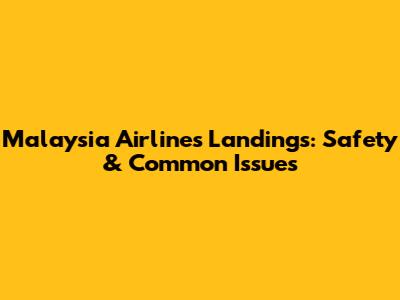 Malaysia Airlines Landings: Safety & Common Issues