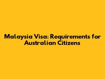 Malaysia Visa: Requirements for Australian Citizens