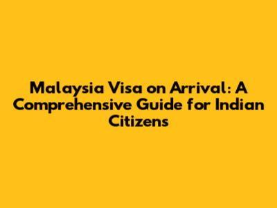 Malaysia Visa on Arrival: A Comprehensive Guide for Indian Citizens