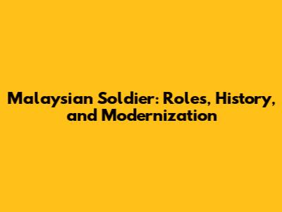 Malaysian Soldier: Roles, History, and Modernization