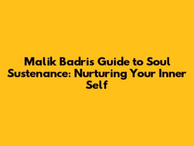 Malik Badri's Guide to Soul Sustenance: Nurturing Your Inner Self
