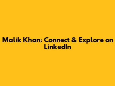 Malik Khan: Connect & Explore on LinkedIn