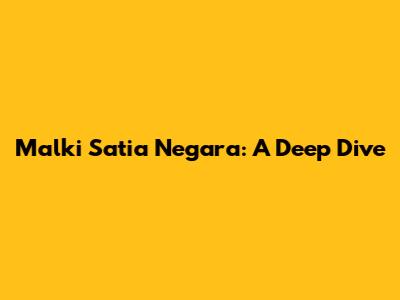 Malki Satia Negara: A Deep Dive