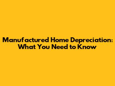 Manufactured Home Depreciation: What You Need to Know