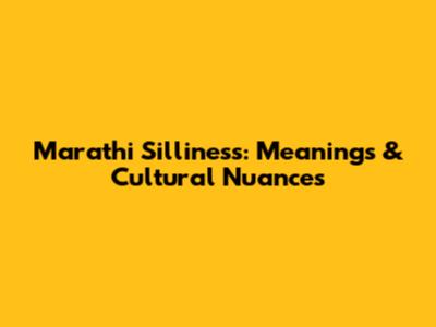 Marathi 'Silliness': Meanings & Cultural Nuances