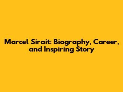 Marcel Sirait: Biography, Career, and Inspiring Story