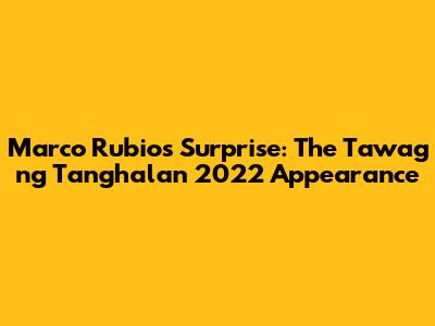 Marco Rubio's Surprise: The Tawag ng Tanghalan 2022 Appearance