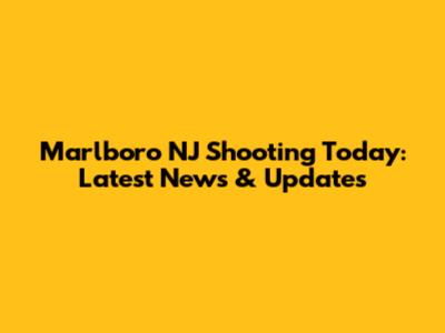 Marlboro NJ Shooting Today: Latest News & Updates