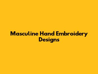 Masculine Hand Embroidery Designs