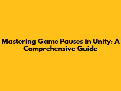 Mastering Game Pauses in Unity: A Comprehensive Guide