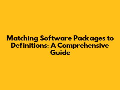 Matching Software Packages to Definitions: A Comprehensive Guide