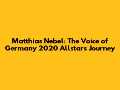 Matthias Nebel: The Voice of Germany 2020 Allstars Journey