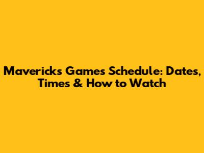 Mavericks Games Schedule: Dates, Times & How to Watch