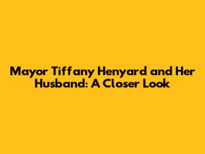 Mayor Tiffany Henyard and Her Husband: A Closer Look