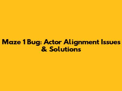 Maze_1 Bug: Actor Alignment Issues & Solutions