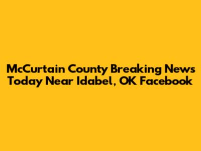 McCurtain County Breaking News Today Near Idabel, OK Facebook