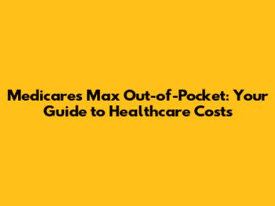 Medicare's Max Out-of-Pocket: Your Guide to Healthcare Costs