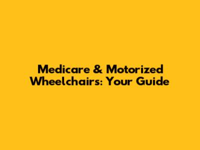 Medicare & Motorized Wheelchairs: Your Guide