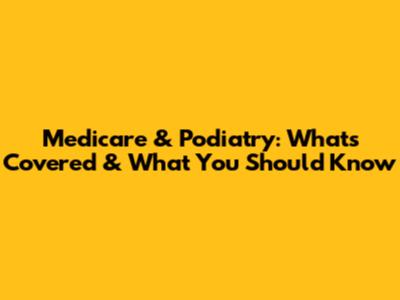 Medicare & Podiatry: What's Covered & What You Should Know