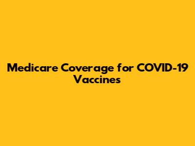 Medicare Coverage for COVID-19 Vaccines
