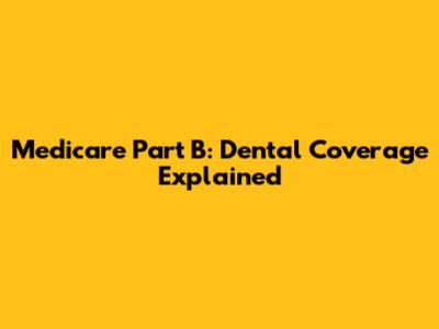 Medicare Part B: Dental Coverage Explained