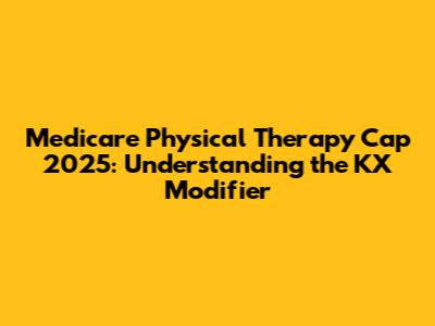 Medicare Physical Therapy Cap 2025: Understanding the KX Modifier