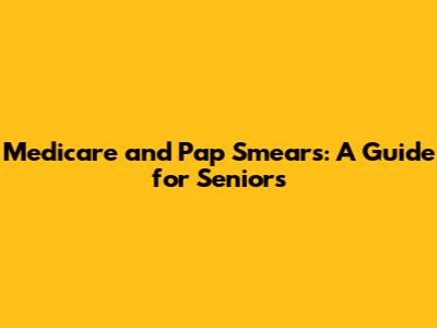 Medicare and Pap Smears: A Guide for Seniors
