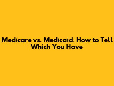 Medicare vs. Medicaid: How to Tell Which You Have