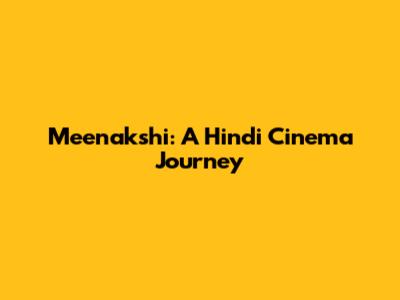 Meenakshi: A Hindi Cinema Journey