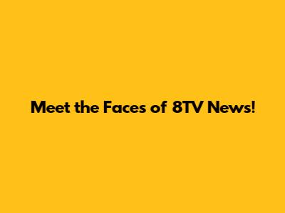 Meet the Faces of 8TV News!