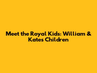 Meet the Royal Kids: William & Kate's Children